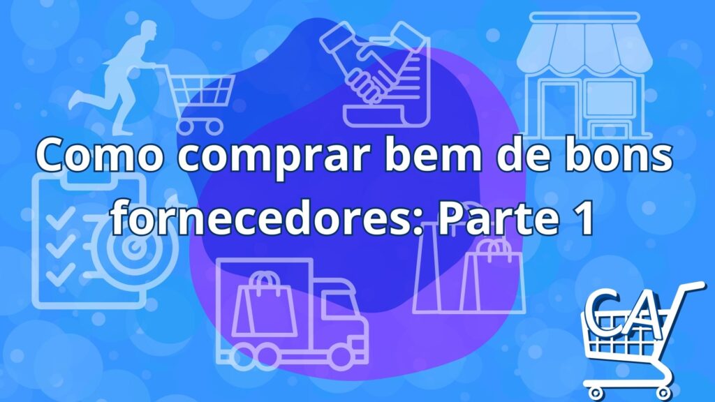 Como comprar bem de bons fornecedores: Parte 1