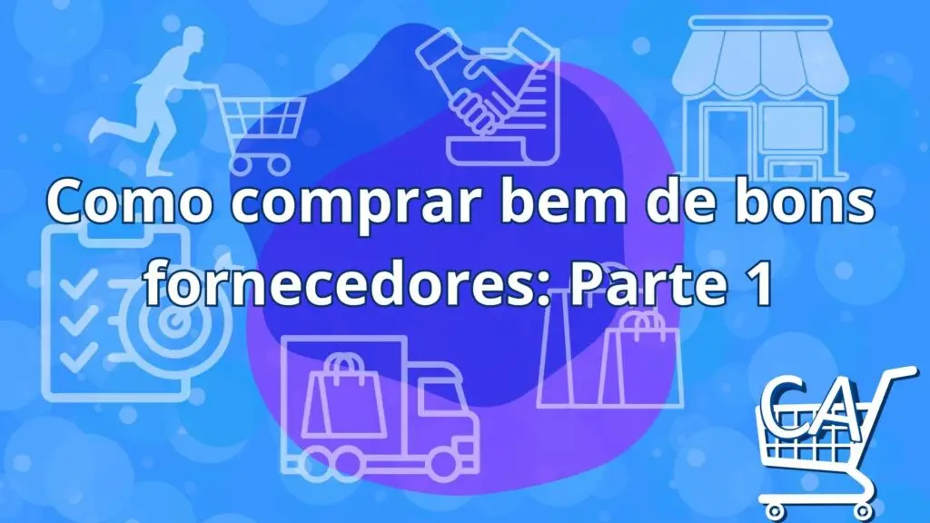 Como comprar bem de bons fornecedores: Parte 1 Como comprar bem de bons fornecedores: Parte 1